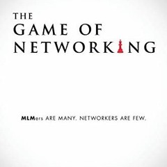 Get [EBOOK EPUB KINDLE PDF] The Game of Networking: MLMers ARE MANY. NETWORKERS ARE F