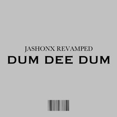 DUM DEE DUM- JASHONX REVAMPED