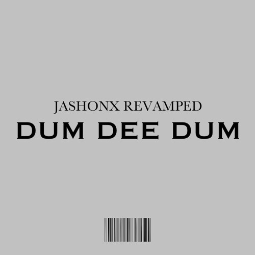 DUM DEE DUM- JASHONX REVAMPED