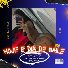 HOJE E DIA DE BAILE ((DEEJAY MG,DJ PH DA LINHA,MC VICK))