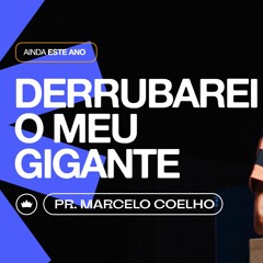 Ainda Este Ano Derrubarei O Meu Gigante | Pr. Marcelo Coelho