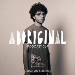 Aboriginal Podcast 067: Sebastian Sellares