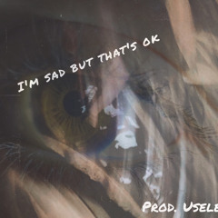 I'm sad but that's ok(prod. useless)