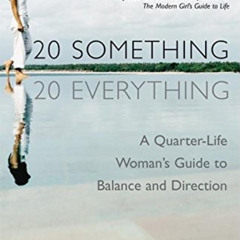 Get KINDLE 📘 20-Something, 20-Everything: A Quarter-life Woman's Guide to Balance an
