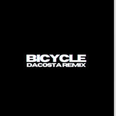 Bicycle [Dacosta Remix]