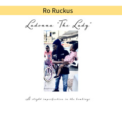 Ro Ruckus. LaDonna “The Lady” (rip)