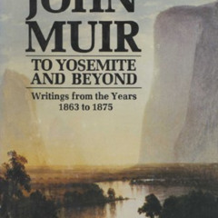 View EPUB 📋 John Muir-To Yosemite and Beyond: Writings from the Years 1863 to 1875 b