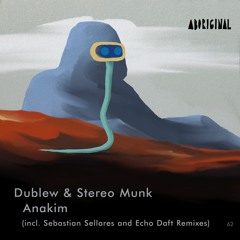 Dublew & STEREO MUNK - Anakim (Echo Daft Remix) [ABORIGINAL]