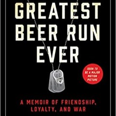 Ebooks download The Greatest Beer Run Ever: A Memoir of Friendship, Loyalty, and War ^DOWNLOAD E.B.O