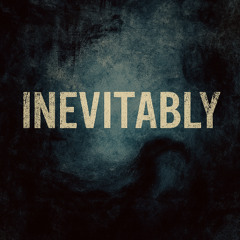 Inevitably