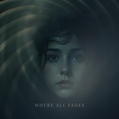 Where All Fades