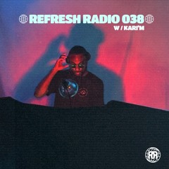 Refresh Radio Episode 038 w/ KARI'M