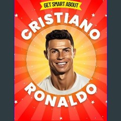 ebook [read pdf] 📖 Get Smart About Cristiano Ronaldo: Biography Book for Kids (Get Smart Biographi