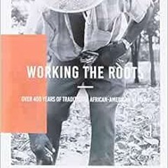 [Get] [PDF EBOOK EPUB KINDLE] Working The Roots: Over 400 Years of Traditional African American Heal