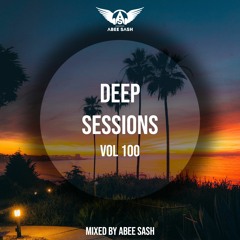 Deep Sessions - Vol 100 ★ Mixed By Abee Sash