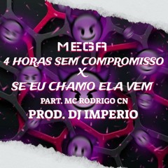 MEGA - 4 HORAS SEM COMPROMISSO X SE EU CHAMO ELA VEM -MC RODRIGO CN - PROD - DJ IMPERIO DM