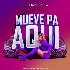 Luis Oscar la Fé - Mueve Pa Aquí /Monto the prod