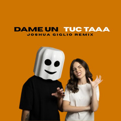 Dame un tuc ta, Dame un GRR (Joshua Giglio Remix) FREE DOWNLOAD