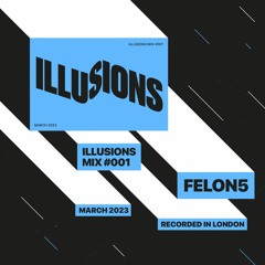 ILLUSIONS Mix 001 ⧑  Felon5