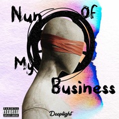 Nun Of My Business - Deeplight (prod. Rxck x Dunkrock)