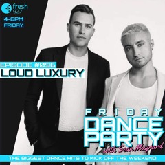 Friday Dance Party #096 with Loud Luxury