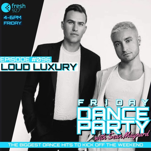 Friday Dance Party #096 with Loud Luxury