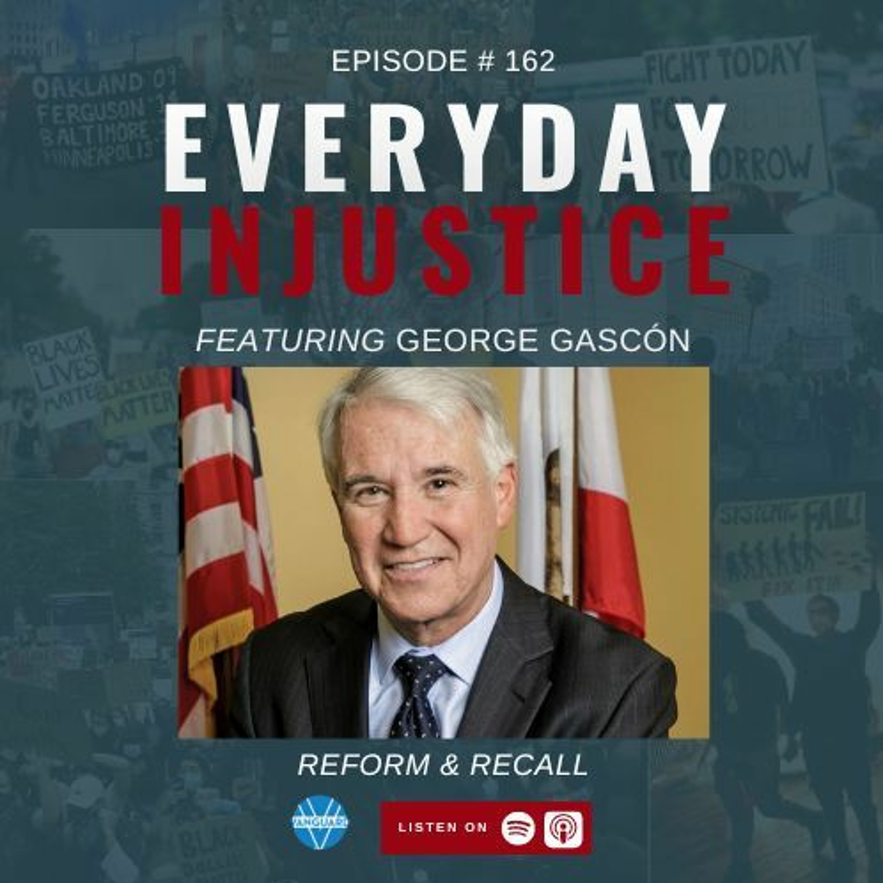 Everyday Injustice Episode 162: George Gascón Discusses Facing a Possible Recall