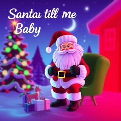 Santa Till Me Baby