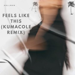 Hallman - Feels Like This (KumaCole Remix)