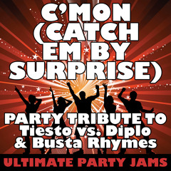 C'mon (Catch Em By Surprise) (Party Tribute to Tiesto vs. Diplo & Busta Rhymes)
