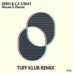Dero & CFS Beat - House Is House - Tuff Klub Remix