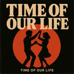Time of Our Life