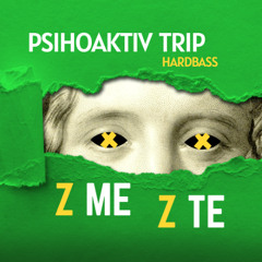 PSIHOAKTIV TRIP - Z ME Z TE (HardBass RRemix)
