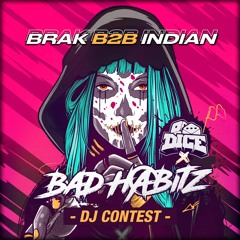 BRAK B2B INDIAN - BAD HABITZ X DICE DJ CONTEST [WINNING ENTRY]