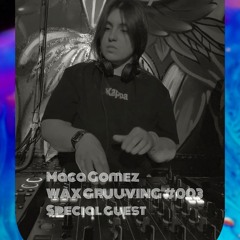 MACARENA GOMEZ // WAX GRUUVING #003