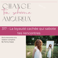 317 - La loyauté cachée qui sabote tes rencontres