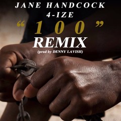 "100 Remix" - 4-IZE & Jane Handcock (prod by Denny Lavish)