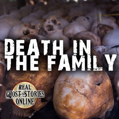 Death In The Family | True Ghost Stories
