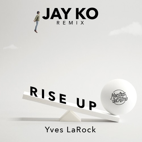 Jay Ko X Yves La Rock - Rise Up (Extended Remix)
