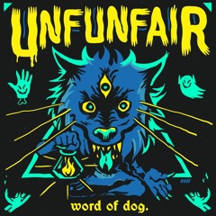 UNFUNFAIR - Word of Dog