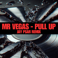 Mr Vegas - Pull Up (Jay Psar Remix)