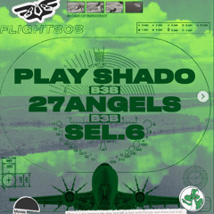 FLIGHT808013: SEL.6 B2B 27ANGELS B2B PlaySHADO