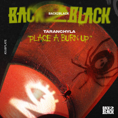 Taranchyla - PLACE A BURN UP (Back2Black Dubplate)