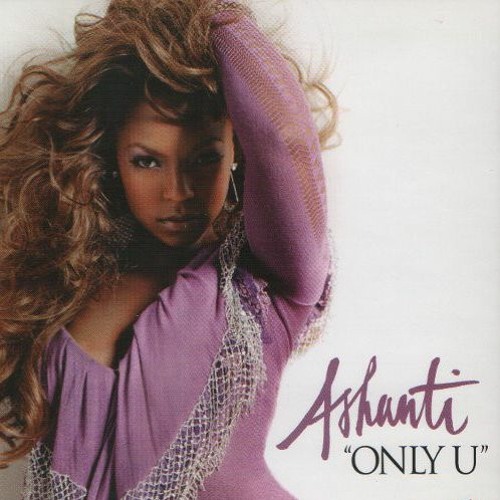 Ashanti - Only You (Mash up)