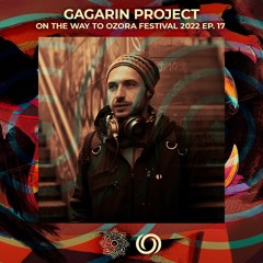 GAGARIN PROJECT 'Make Art Not War' | On The Way To Ozora Festival 2022 Ep. 17 | 16/07/2022