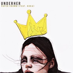 UNDERHER feat. KOKA - Paper Crown (Kyongpaul Remix) [IAMHER]
