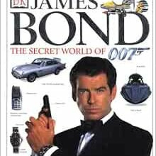 [Access] EPUB KINDLE PDF EBOOK James Bond: The Secret World of 007 by Alastair Dougal