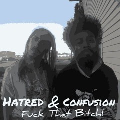 Fuck That Shit! - Hatred & Confusion (prod Madchap)