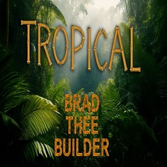 Tropical - Brad Thee Builder