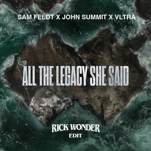 Sam Feldt X John Summit - All The Legacy She Said (Rick Wonder Edit)